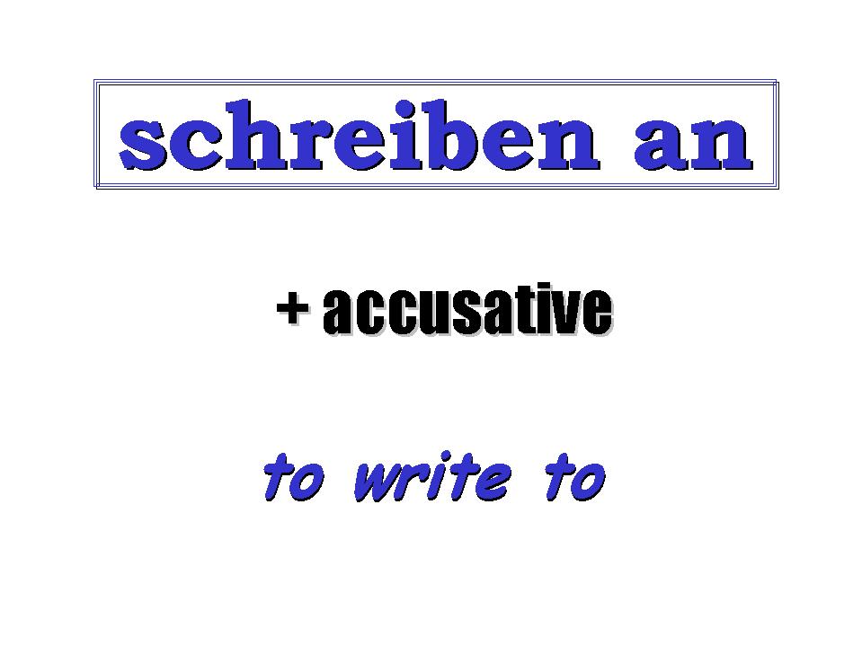 schreiben + an  =  to write to
